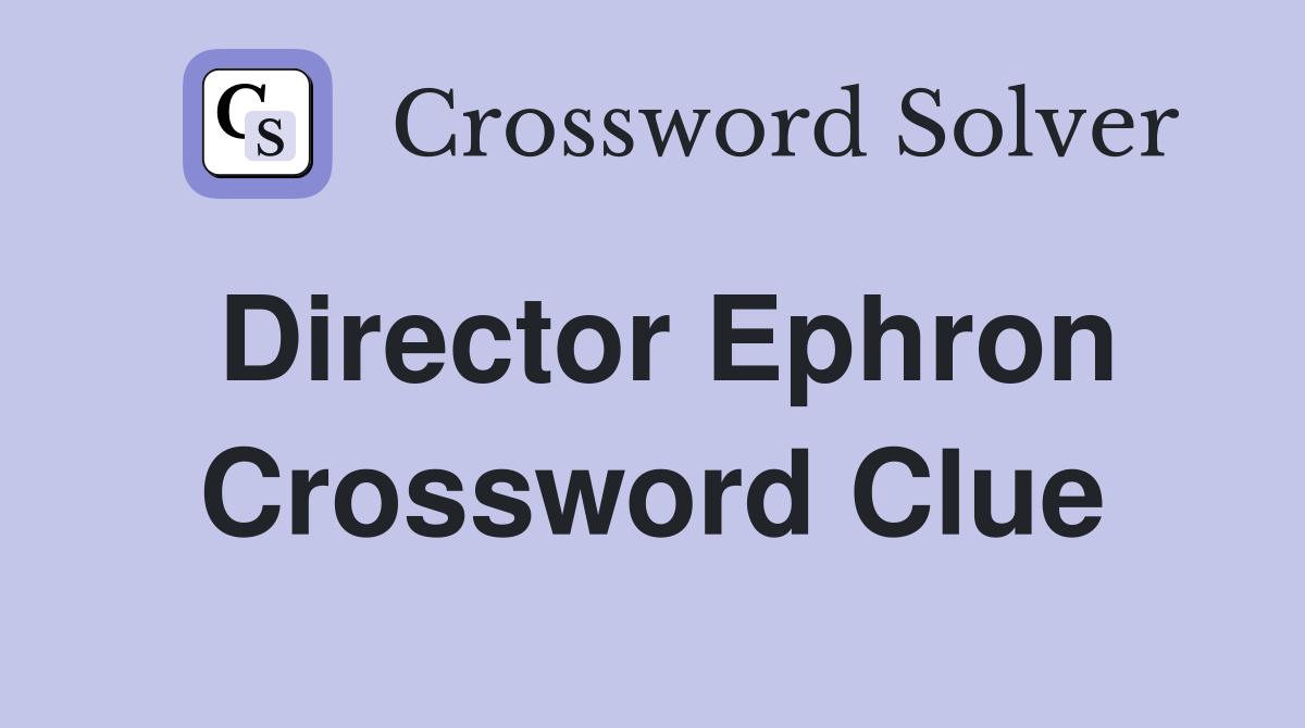 Director Ephron Crossword Clue Answers Crossword Solver